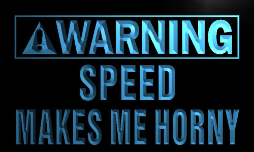 Warning Speed Makes me horny Neon Light Sign